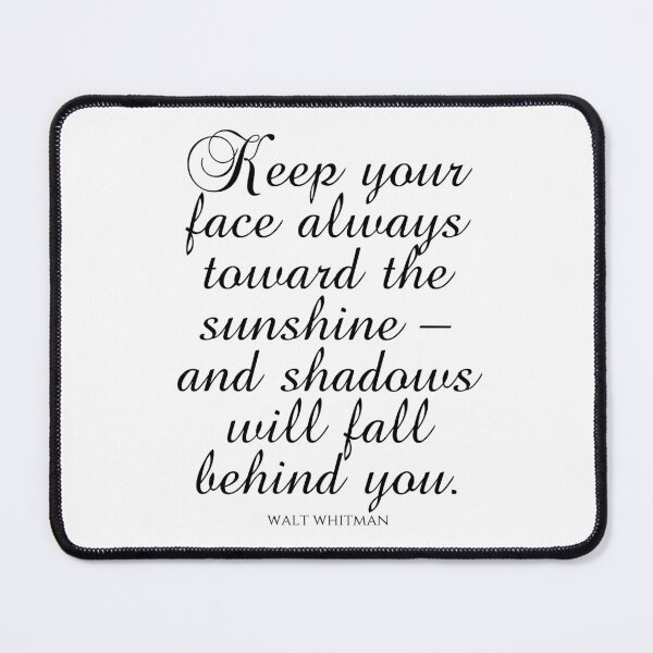Item preview, Walt Whitman Quotes - Keep Your Face Always Toward The Sunshine And Shadows Will Fall Behind You designed and sold by PhiloJourney.
