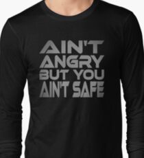 Ain't Angry But You Ain't Safe Long Sleeve T-Shirt
