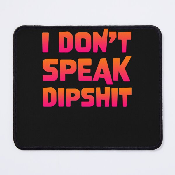 Item preview, I dont speak dipshit designed and sold by kloseeqcurr.