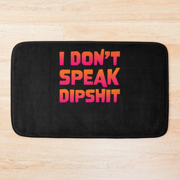 Item preview, I dont speak dipshit   designed and sold by kloseeqcurr.