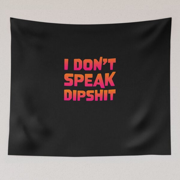 Item preview, I dont speak dipshit   designed and sold by kloseeqcurr.