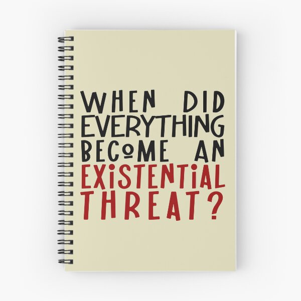 Item preview, When did EVERYTHING become an existential threat? designed and sold by sandpiperstudio.