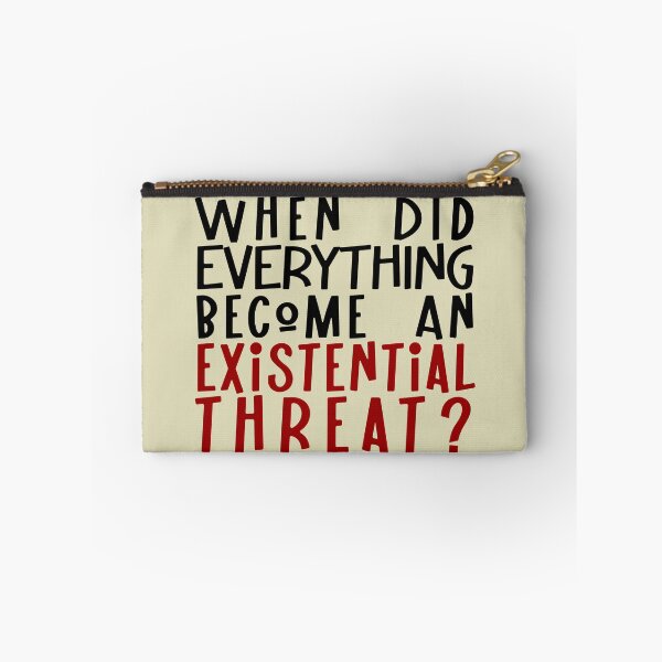 Item preview, When did EVERYTHING become an existential threat? designed and sold by sandpiperstudio.