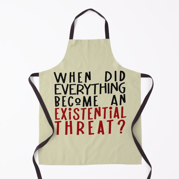 Item preview, When did EVERYTHING become an existential threat? designed and sold by sandpiperstudio.