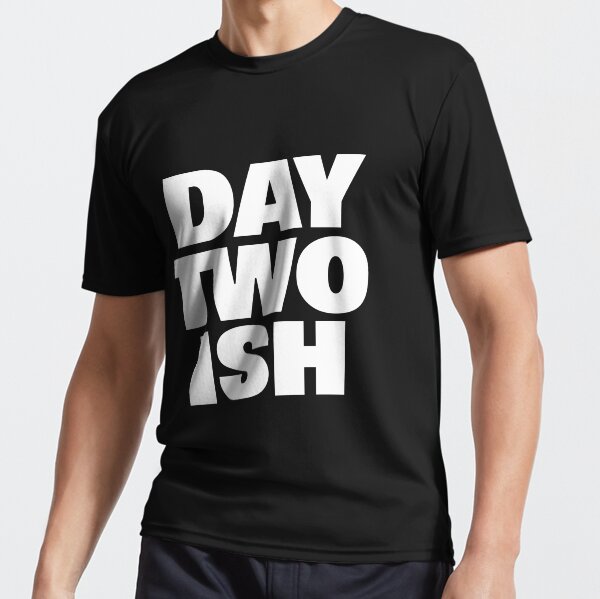 Day Two Ish (Day One Ish Parody) Active T-Shirt