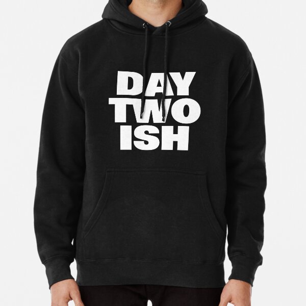 Day Two Ish (Day One Ish Parody) Pullover Hoodie