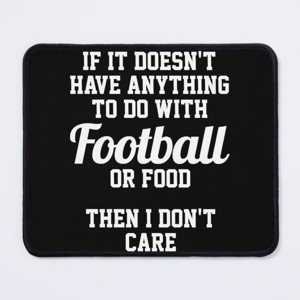 Item preview, If It Doesn't Have Anything To Do With Football Or Food Then I Don't Care Classi designed and sold by ximenagene.