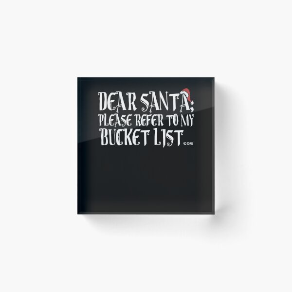 Item preview, Dear Santa, Please refer to my Bucket list! Classic  designed and sold by delphauhligr.