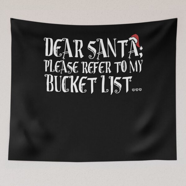 Item preview, Dear Santa, Please refer to my Bucket list! Classic  designed and sold by delphauhligr.