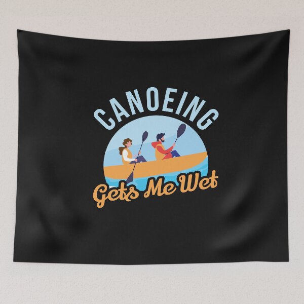 Item preview, Canoeing gets me wet designed and sold by TruLuv.