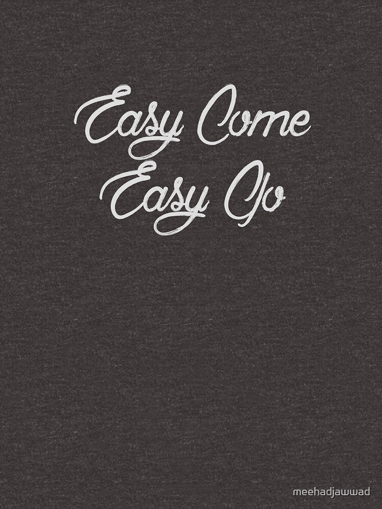 easy come easy go shirt