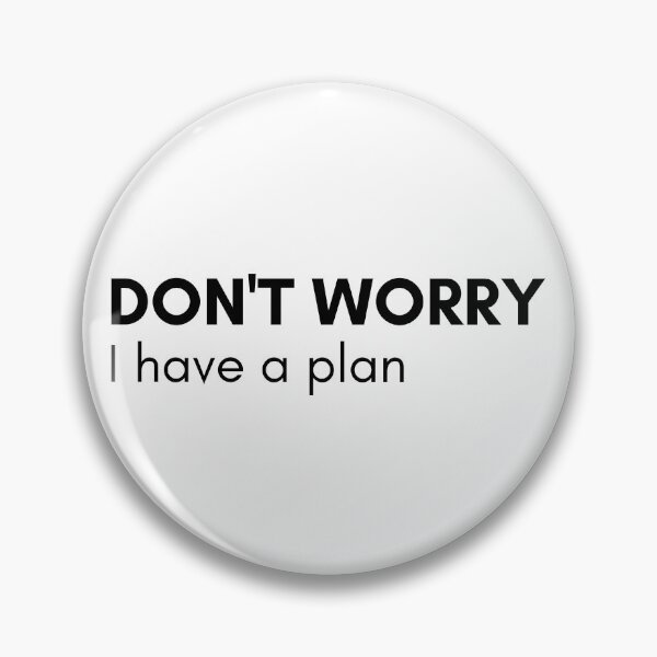 Item preview, Don't Worry I Have A Plan. Funny Sarcastic NSFW Rude Inappropriate Saying designed and sold by That Cheeky Tee.