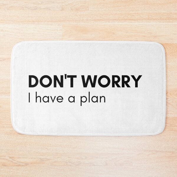 Item preview, Don't Worry I Have A Plan. Funny Sarcastic NSFW Rude Inappropriate Saying designed and sold by That Cheeky Tee.