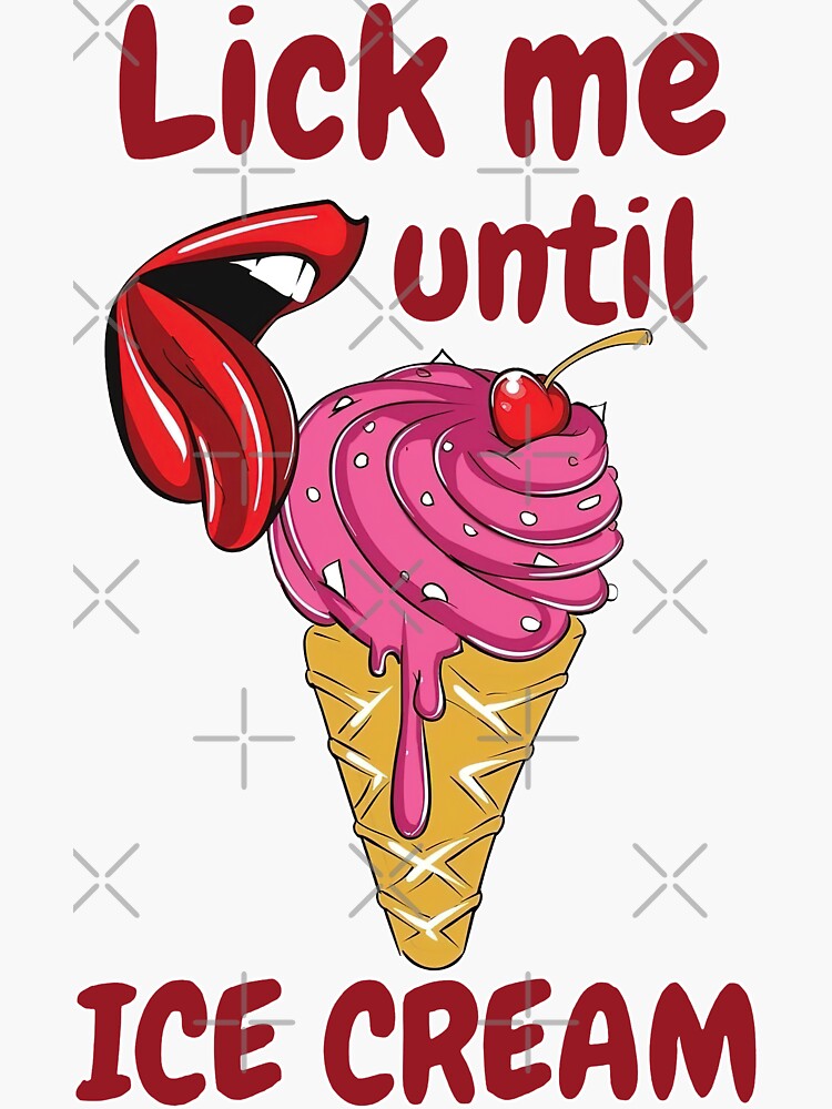 Lick Me Till Ice Cream Funny Adult Humor Sticker For Sale By Makebashington Redbubble 