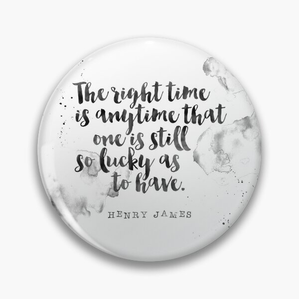 Item preview, The Right Time Is Anytime That One Is Still So Lucky As To Have - Quotes Henry James designed and sold by Buddhaport.