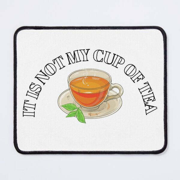Item preview, It is not my cup of tea designed and sold by boomantique.