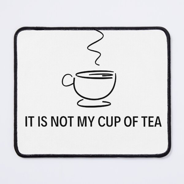 Item preview, It is not my cup of tea designed and sold by boomantique.