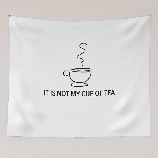 Item preview, It is not my cup of tea designed and sold by boomantique.