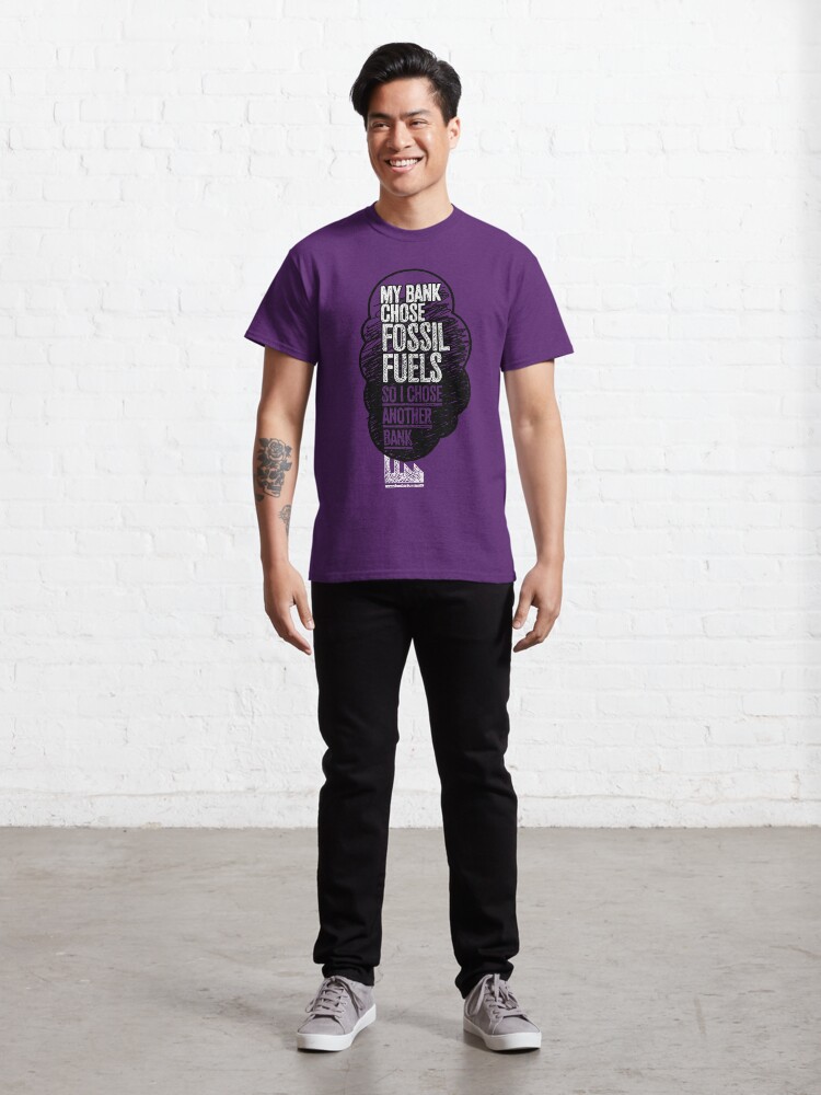 Thumbnail 3 of 7, Classic T-Shirt, My Bank Chose Fossil Fuels, So I Chose Another Bank designed and sold by Jarren Nylund.
