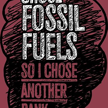 Artwork thumbnail, My Bank Chose Fossil Fuels, So I Chose Another Bank by designgood