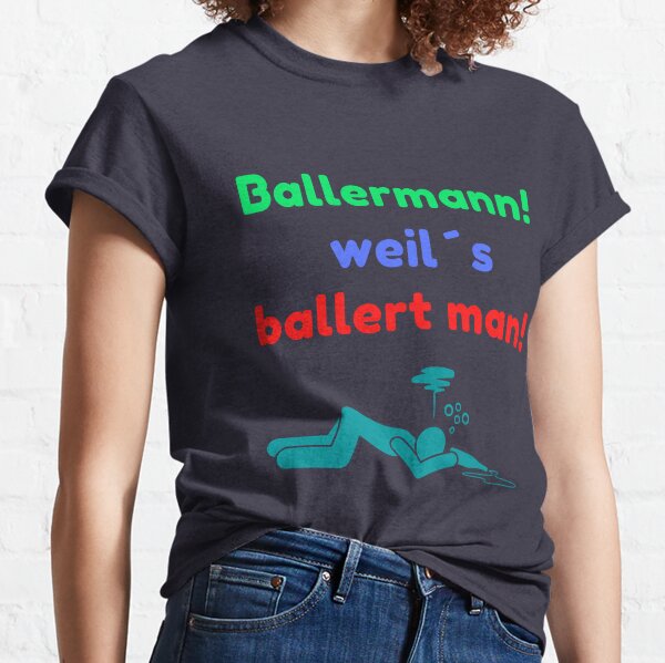 Ballermann weils ballert man! Classic T-Shirt