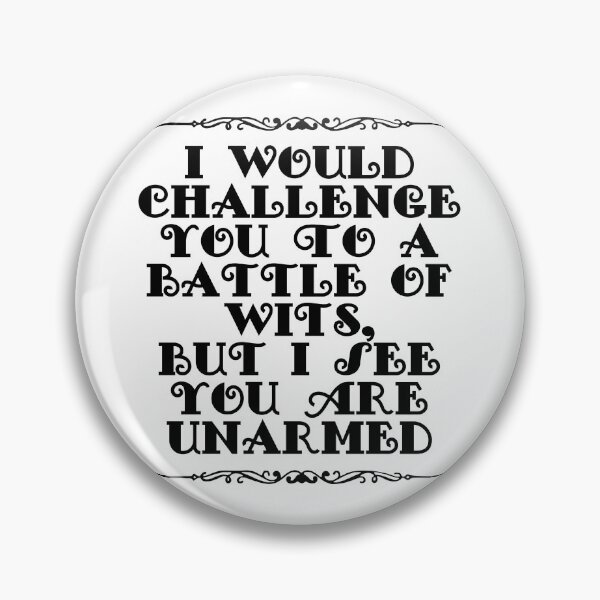 Item preview, I Would Challenge You To A Battle Of Wits But I See You Are Unarmed designed and sold by JourneyCreative.
