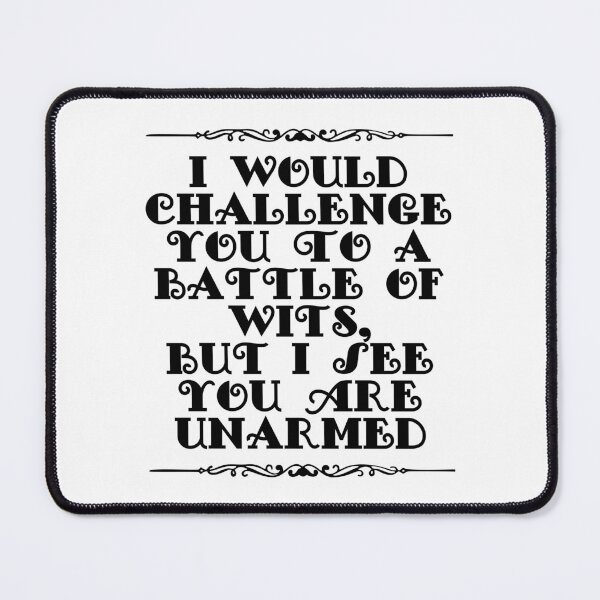 Item preview, I Would Challenge You To A Battle Of Wits But I See You Are Unarmed designed and sold by JourneyCreative.
