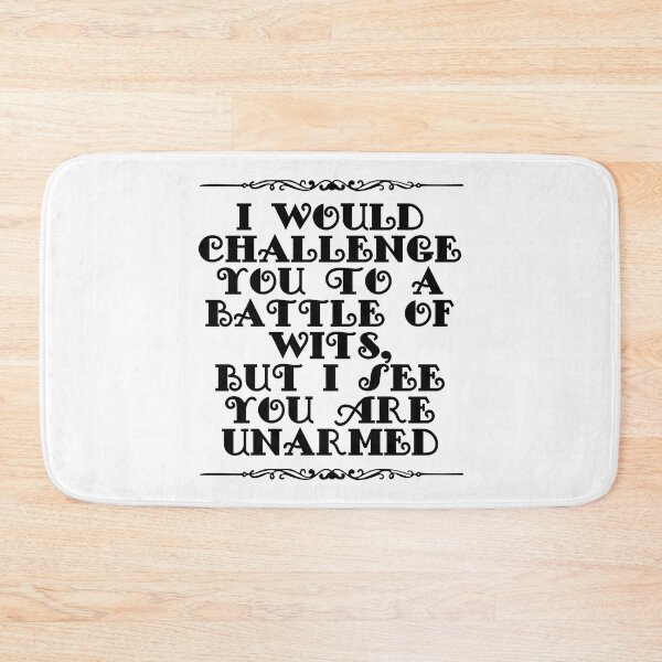 Item preview, I Would Challenge You To A Battle Of Wits But I See You Are Unarmed designed and sold by JourneyCreative.