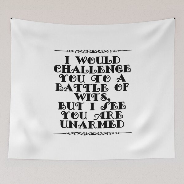 Item preview, I Would Challenge You To A Battle Of Wits But I See You Are Unarmed designed and sold by JourneyCreative.