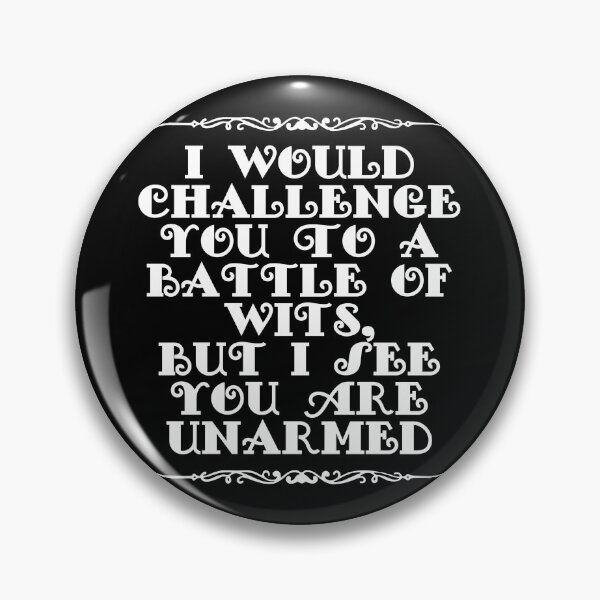 Item preview, I Would Challenge You To A Battle Of Wits But I See You Are Unarmed designed and sold by JourneyCreative.