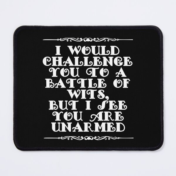 Item preview, I Would Challenge You To A Battle Of Wits But I See You Are Unarmed designed and sold by JourneyCreative.