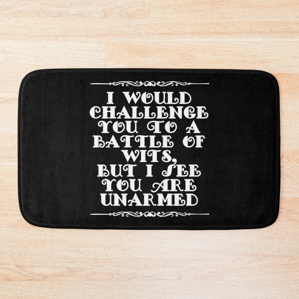 Item preview, I Would Challenge You To A Battle Of Wits But I See You Are Unarmed designed and sold by JourneyCreative.