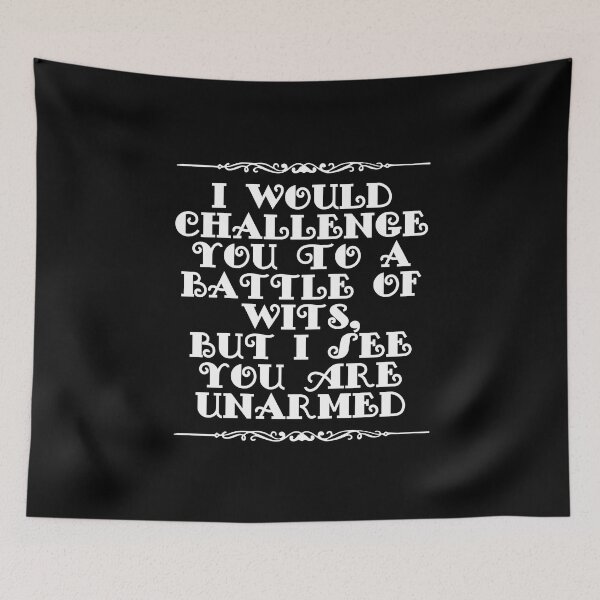 Item preview, I Would Challenge You To A Battle Of Wits But I See You Are Unarmed designed and sold by JourneyCreative.