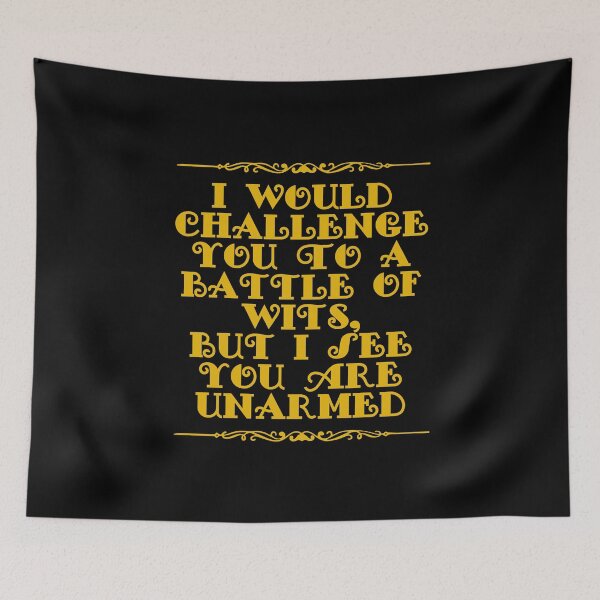 Item preview, I Would Challenge You To A Battle Of Wits But I See You Are Unarmed designed and sold by JourneyCreative.