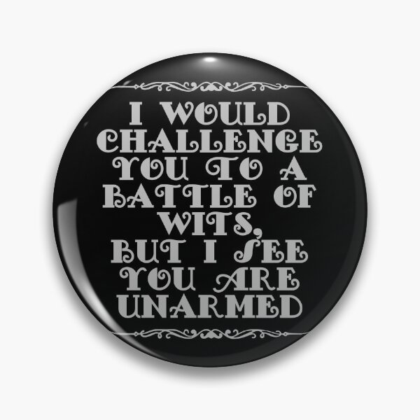 Item preview, I Would Challenge You To A Battle Of Wits But I See You Are Unarmed designed and sold by JourneyCreative.