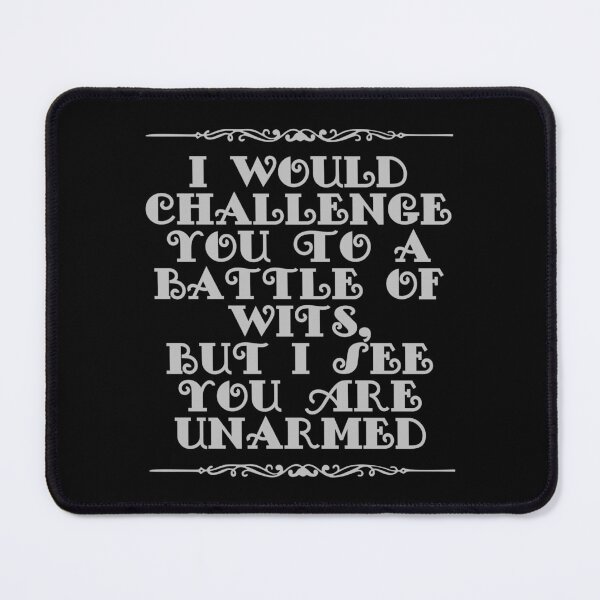 Item preview, I Would Challenge You To A Battle Of Wits But I See You Are Unarmed designed and sold by JourneyCreative.