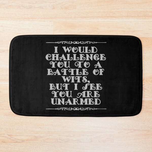 Item preview, I Would Challenge You To A Battle Of Wits But I See You Are Unarmed designed and sold by JourneyCreative.