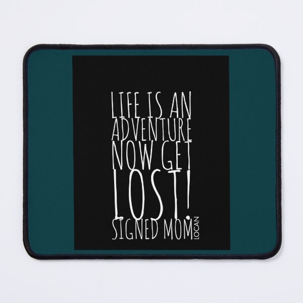 Item preview, LIFE IS AN ADVENTURE NOW GET LOST SIGNED MOM Graphic  designed and sold by Shautler1.