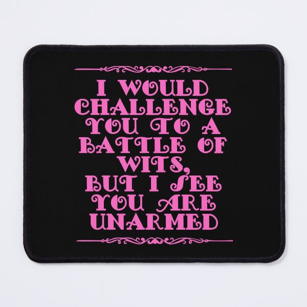 Item preview, I Would Challenge You To A Battle Of Wits But I See You Are Unarmed designed and sold by JourneyCreative.