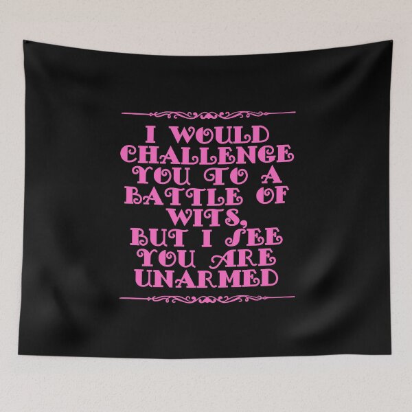 Item preview, I Would Challenge You To A Battle Of Wits But I See You Are Unarmed designed and sold by JourneyCreative.