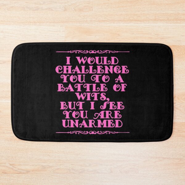 Item preview, I Would Challenge You To A Battle Of Wits But I See You Are Unarmed designed and sold by JourneyCreative.