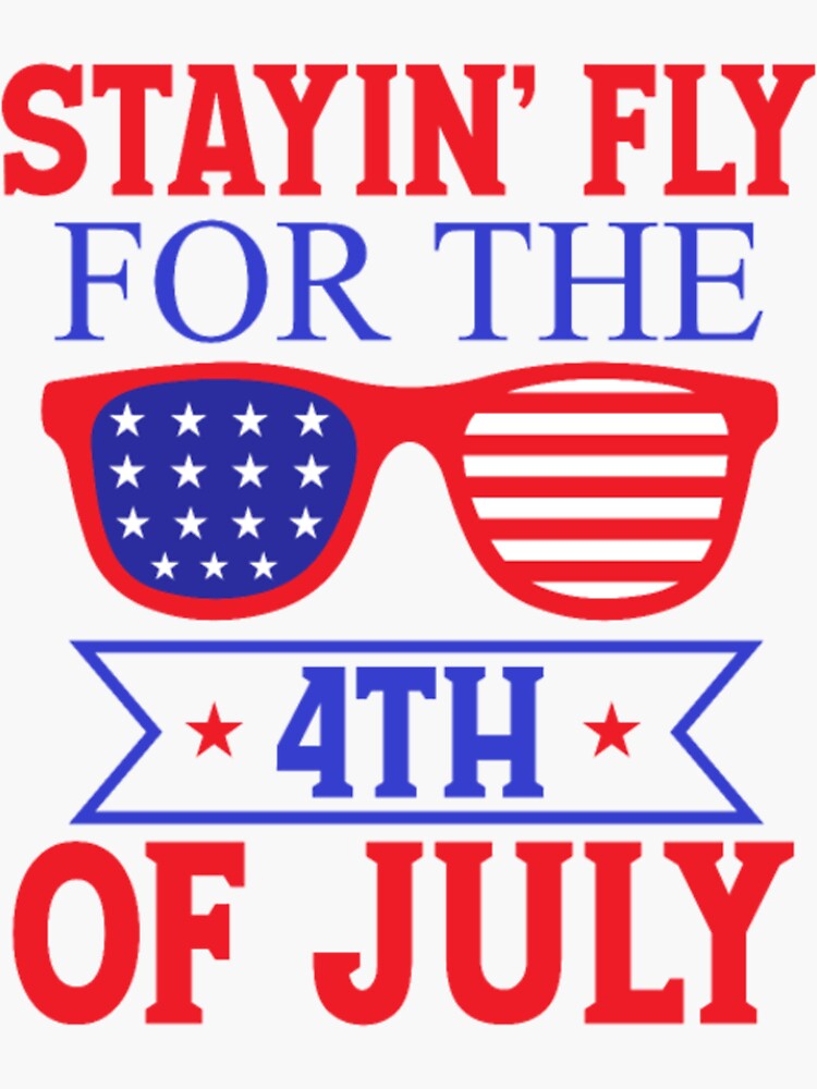 "Stay Fly its 4th of July American Sunglasses" Sticker for Sale by