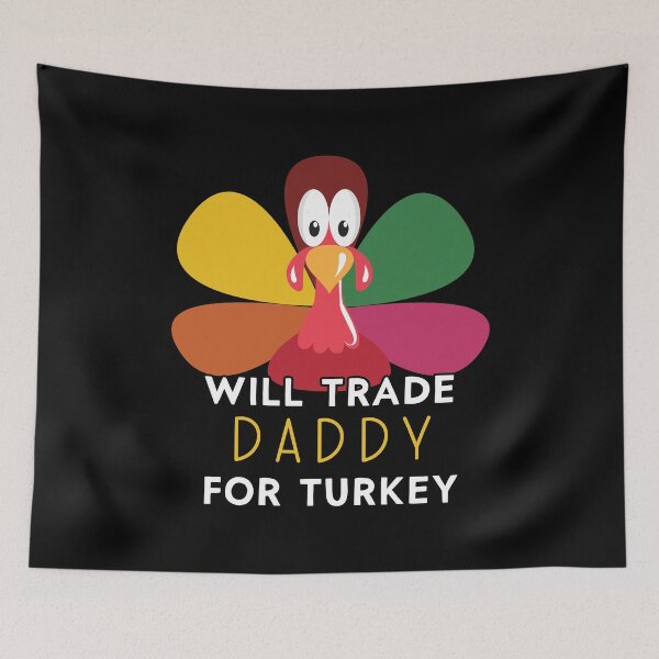 Item preview, Thanksgiving for Kids Will Trade Daddy for Turkey design designed and sold by Merchking1.
