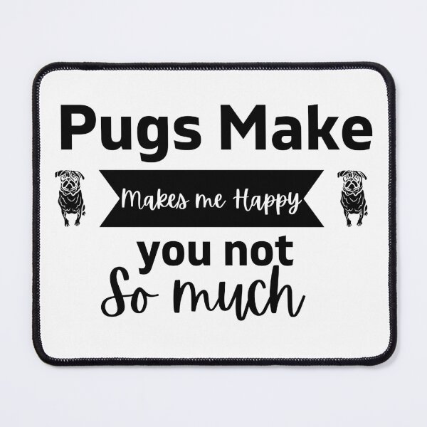 Item preview, Pugs makes me happy you no so much. designed and sold by Doggymadness.