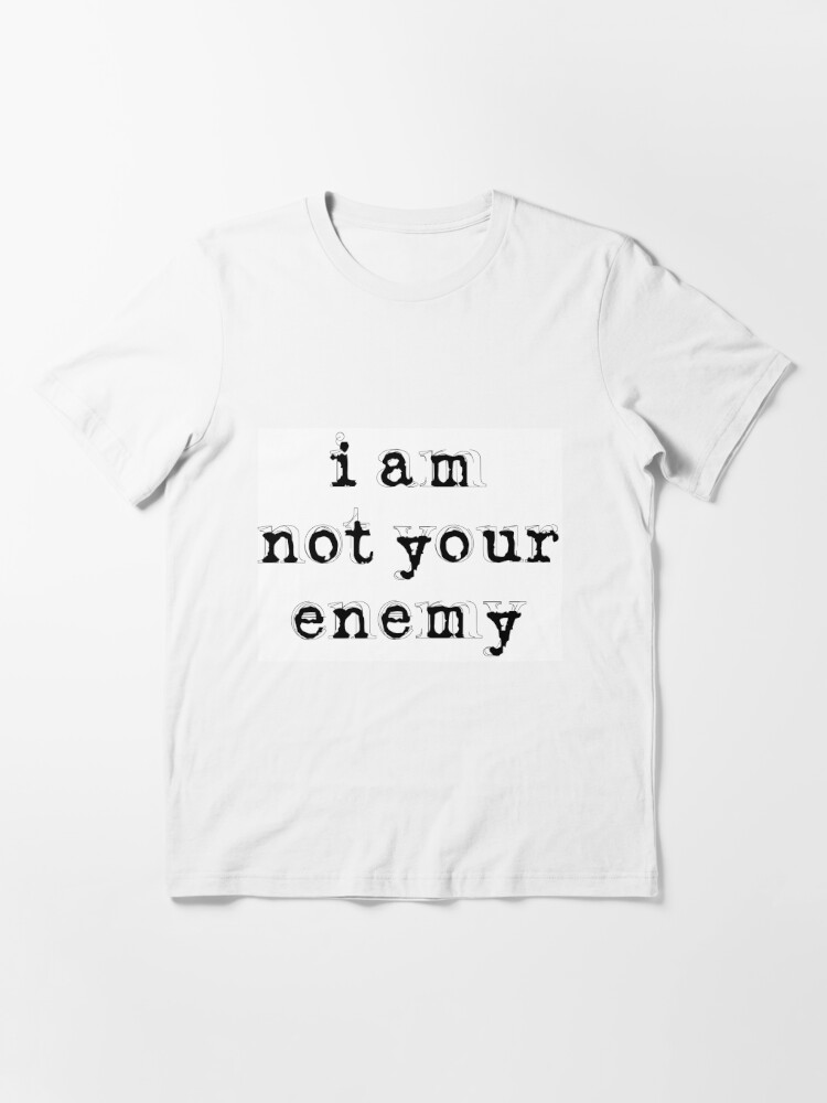 I am Not Your Enemy