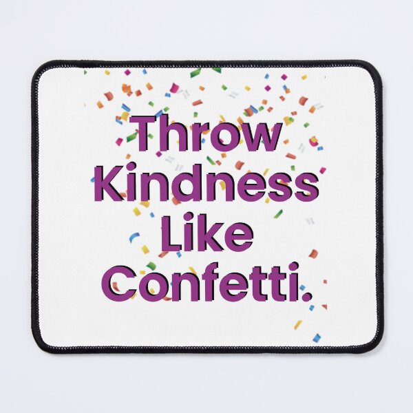 Item preview, Throw Kindness Like Confetti designed and sold by BetterCallSlapp.