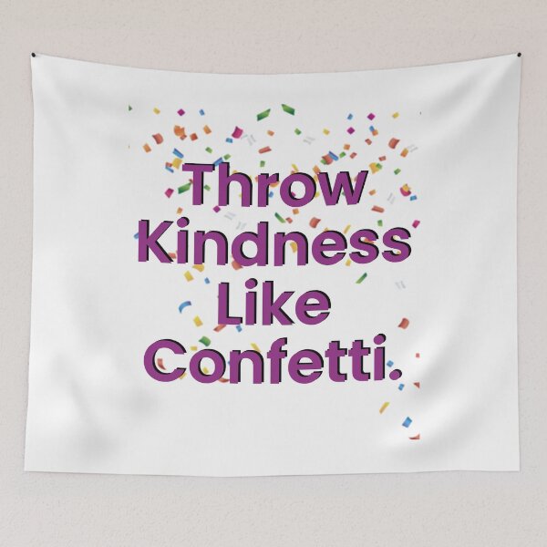 Item preview, Throw Kindness Like Confetti designed and sold by BetterCallSlapp.