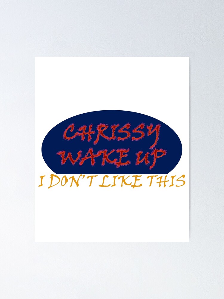 Chrissy Wake Up Song Poster For Sale By Demna S Redbubble Chrissy Wake Up Song Poster For Sale By Demna S Redbubble
