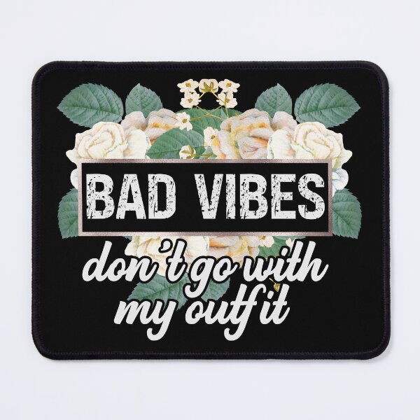 Item preview, Bad Vibes Don't Go With My Outfit designed and sold by dreammerchant.