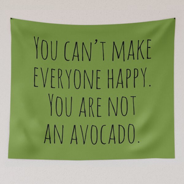 Item preview, You can't make everyone happy. You are not an avocado. designed and sold by Tarun Bisht.